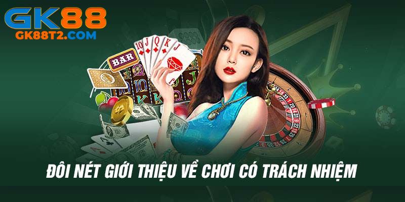 Giới thiệu ngắn về chơi có trách nhiệm tại gk88